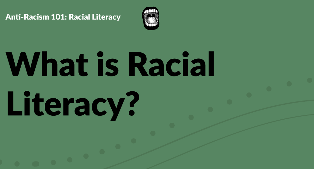Anti Racism 101: Racial Literacy - What is Racial Literacy?